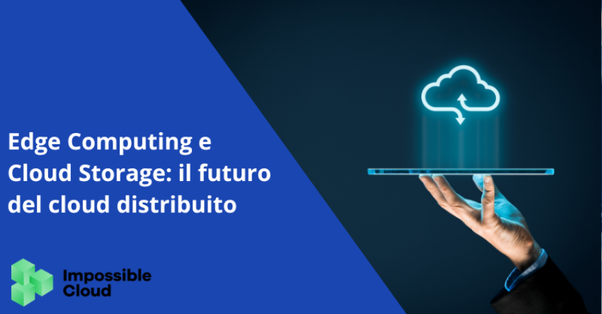 Edge Computing e Cloud Storage: il futuro del cloud distribuito 